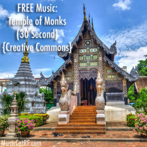 FREE Music: "Temple of Monks" Song (30 Second) {Creative Commons}