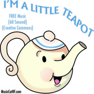 FREE Music: "I'm A Little Teapot" Song (60 Second) {Creative Commons}