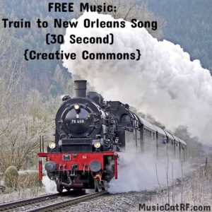 Train To New Orleans Song (30 Second) {Creative Commons}