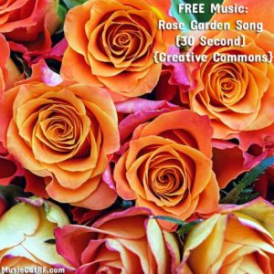 FREE Music: Rose Garden Song (30 Second) {Creative Commons}