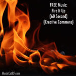 FREE Music: Fire It Up Song (60 Second) {Creative Commons}