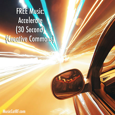 FREE Music: "Accelerate" Song (30 Second) {Creative Commons}