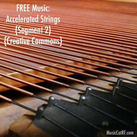 FREE Music: "Accelerated Strings" Song (Segment 2) {Creative Commons}