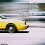 FREE Music: "Busy Day" Song (30 Second) {Creative Commons}