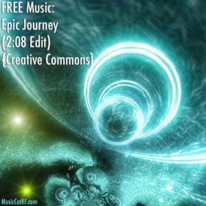 FREE Music: "Epic Journey" Song (2:08 Edit) {Creative Commons}