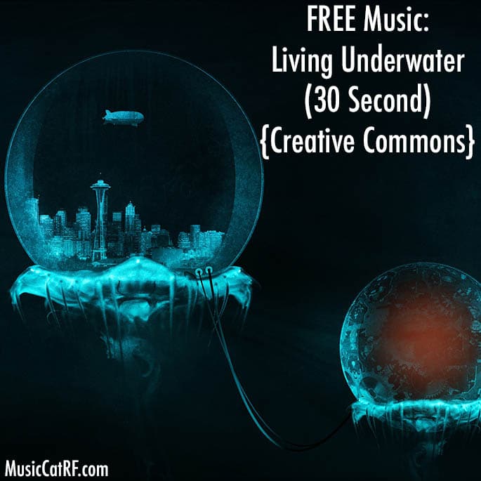 FREE Music: "Living Underwater" Song (30 Second) {Creative Commons}