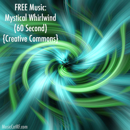 FREE Music: Mystical Whirlwind Song (60 Second) {Creative Commons}