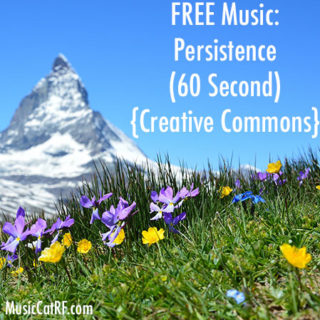 FREE Music: "Persistence" Song (60 Second) {Creative Commons}