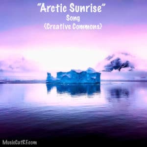 FREE Music: "Arctic Sunrise" Song {Creative Commons}