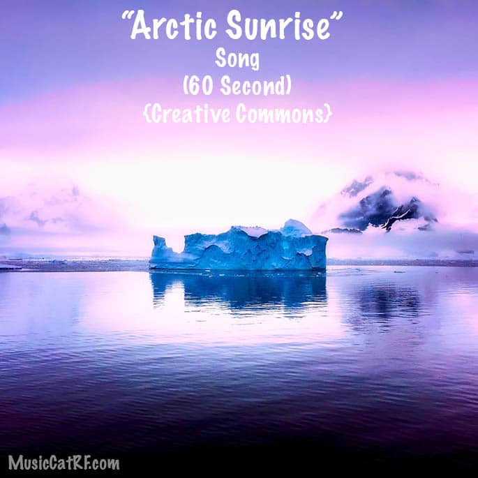 FREE Music: "Arctic Sunrise" Song (60 Second) {Creative Commons}